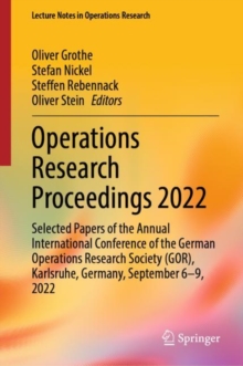 Operations Research Proceedings 2022 : Selected Papers of the Annual International Conference of the German Operations Research Society (GOR), Karlsruhe, Germany, September 6-9, 2022