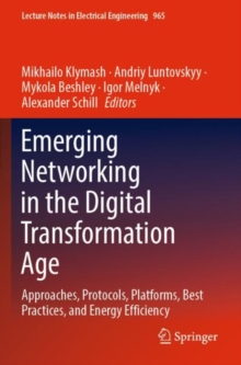 Emerging Networking in the Digital Transformation Age : Approaches, Protocols, Platforms, Best Practices, and Energy Efficiency