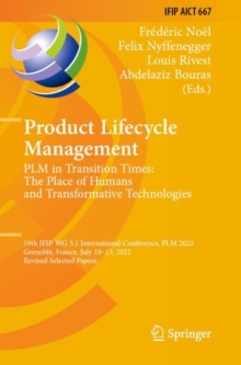Product Lifecycle Management. PLM in Transition Times: The Place of Humans and Transformative Technologies : 19th IFIP WG 5.1 International Conference, PLM 2022, Grenoble, France, July 10–13, 2022, Re