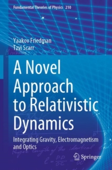 A Novel Approach to Relativistic Dynamics : Integrating Gravity, Electromagnetism and Optics