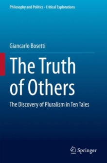 The Truth of Others : The Discovery of Pluralism in Ten Tales
