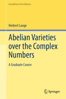 Abelian Varieties over the Complex Numbers : A Graduate Course