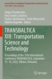 TRANSBALTICA XIII: Transportation Science and Technology : Proceedings of the 13th International Conference TRANSBALTICA, September 15-16, 2022, Vilnius, Lithuania