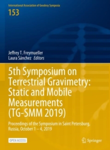 5th Symposium on Terrestrial Gravimetry: Static and Mobile Measurements (TG-SMM 2019) : Proceedings of the Symposium in Saint Petersburg, Russia, October 1 – 4, 2019