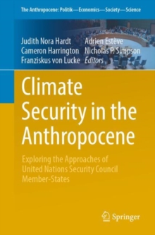Climate Security in the Anthropocene : Exploring the Approaches of United Nations Security Council Member-States