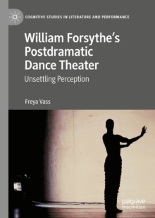 William Forsythe's Postdramatic Dance Theater : Unsettling Perception
