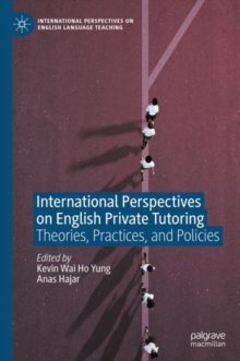 International Perspectives on English Private Tutoring : Theories, Practices, and Policies