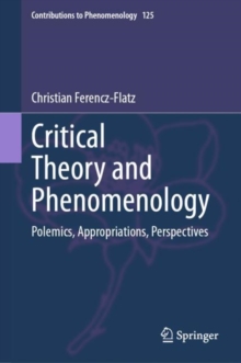 Critical Theory and Phenomenology : Polemics, Appropriations, Perspectives
