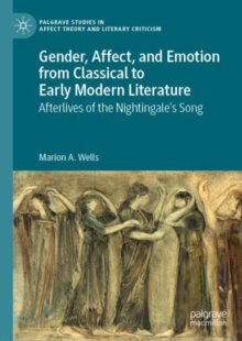 Gender, Affect, and Emotion from Classical to Early Modern Literature : Afterlives of the Nightingale’s Song