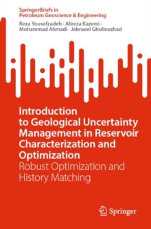Introduction to Geological Uncertainty Management in Reservoir Characterization and Optimization : Robust Optimization and History Matching