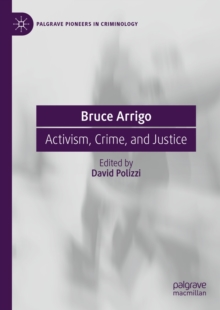 Bruce Arrigo : Activism, Crime, and Justice