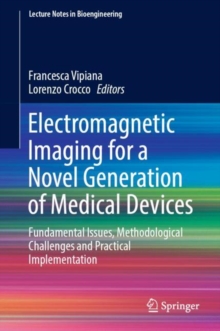 Electromagnetic Imaging for a Novel Generation of Medical Devices : Fundamental Issues, Methodological Challenges and Practical Implementation