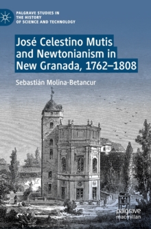 Jose Celestino Mutis and Newtonianism in New Granada, 1762-1808