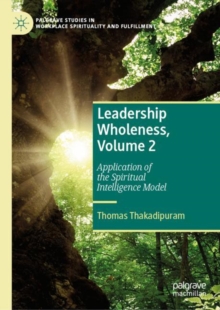 Leadership Wholeness, Volume 2 : Application of the Spiritual Intelligence Model