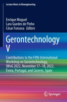 Gerontechnology V : Contributions to the Fifth International Workshop on Gerontechnology, IWoG 2022, November 17–18, 2022, Evora, Portugal, and Caceres, Spain
