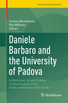 Daniele Barbaro and the University of Padova : Architecture, Art and Science on the Occasion of the 450th Anniversary of His Death