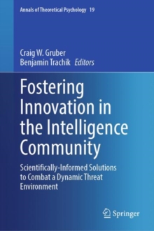 Fostering Innovation in the Intelligence Community : Scientifically-Informed Solutions to Combat a Dynamic Threat Environment