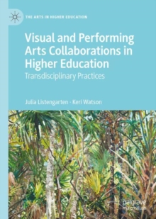 Visual and Performing Arts Collaborations in Higher Education : Transdisciplinary Practices