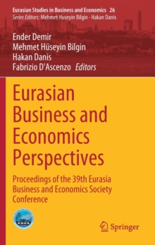 Eurasian Business and Economics Perspectives : Proceedings of the 39th Eurasia Business and Economics Society Conference