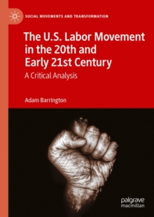 The U.S. Labor Movement in the 20th and Early 21st Century : A Critical Analysis