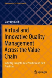 Virtual and Innovative Quality Management Across the Value Chain : Industry Insights, Case Studies and Best Practices