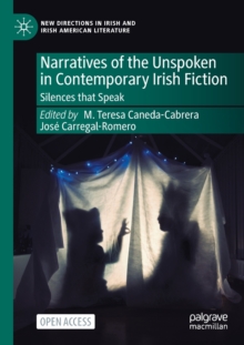 Narratives of the Unspoken in Contemporary Irish Fiction : Silences that Speak
