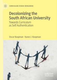 Decolonizing the South African University : Towards Curriculum as Self Authentication