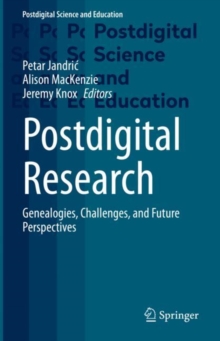 Postdigital Research : Genealogies, Challenges, and Future Perspectives