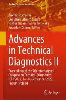 Advances in Technical Diagnostics II : Proceedings of the 7th International Congress on Technical Diagnostics, ICTD 2022, 14-16 September 2022, Radom, Poland