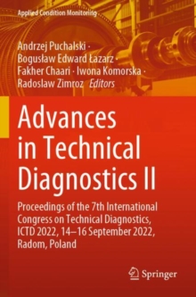 Advances in Technical Diagnostics II : Proceedings of the 7th International Congress on Technical Diagnostics, ICTD 2022, 14–16 September 2022, Radom, Poland