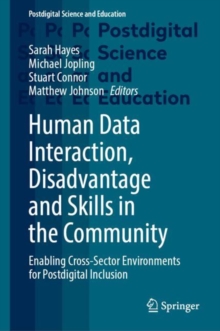 Human Data Interaction, Disadvantage and Skills in the Community : Enabling Cross-Sector Environments for Postdigital Inclusion