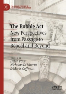 The Bubble Act : New Perspectives from Passage to Repeal and Beyond