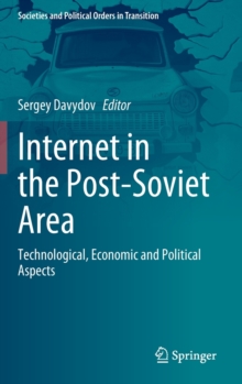 Internet in the Post-Soviet Area : Technological, Economic and Political Aspects