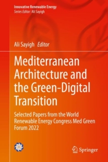 Mediterranean Architecture and the Green-Digital Transition : Selected Papers from the World Renewable Energy Congress Med Green Forum 2022