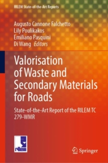Valorisation of Waste and Secondary Materials for Roads : State-of-the-Art Report of the RILEM TC 279-WMR