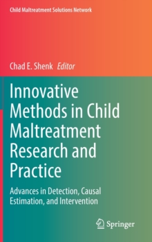 Innovative Methods in Child Maltreatment Research and Practice : Advances in Detection, Causal Estimation, and Intervention