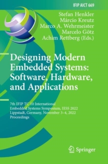 Designing Modern Embedded Systems: Software, Hardware, and Applications : 7th IFIP TC 10 International Embedded Systems Symposium, IESS 2022, Lippstadt, Germany, November 3–4, 2022, Proceedings