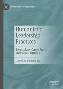 Humanistic Leadership Practices : Exemplary Cases from Different Cultures
