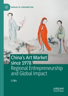 China's Art Market since 1978 : Regional Entrepreneurship and Global Impact