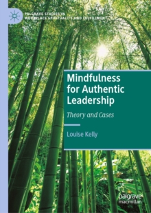 Mindfulness for Authentic Leadership : Theory and Cases