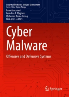 Cyber Malware : Offensive and Defensive Systems