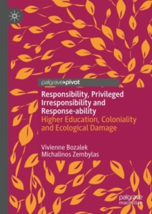 Responsibility, privileged irresponsibility and response-ability : Higher Education, Coloniality and Ecological Damage
