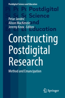 Constructing Postdigital Research : Method and Emancipation