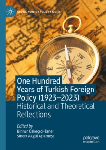 One Hundred Years of Turkish Foreign Policy (1923-2023) : Historical and Theoretical Reflections