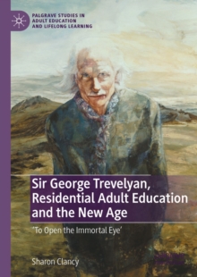 Sir George Trevelyan, Residential Adult Education and the New Age : 'To Open the Immortal Eye'