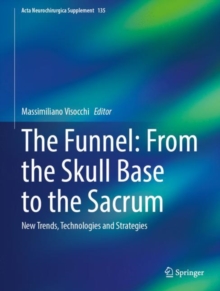 The Funnel: From the Skull Base to the Sacrum : New Trends, Technologies and Strategies