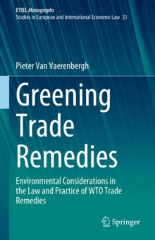 Greening Trade Remedies : Environmental Considerations in the Law and Practice of WTO Trade Remedies