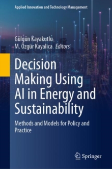 Decision Making Using AI in Energy and Sustainability : Methods and Models for Policy and Practice