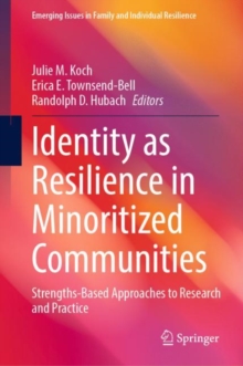 Identity as Resilience in Minoritized Communities : Strengths-Based Approaches to Research and Practice