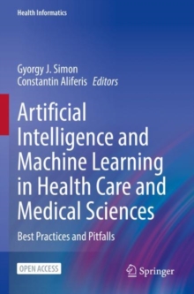 Artificial Intelligence and Machine Learning in Health Care and Medical Sciences : Best Practices and Pitfalls